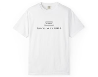 Butter Things Are Coming T-Shirt | Minimal Typographic Graphic Tee