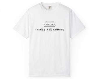 Butter Things Are Coming T-shirt | Minimal Graphic Tee