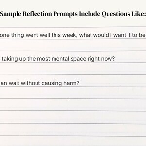 May include: A white lined paper with the text "Sample Reflection Prompts Include Questions Like:" followed by three reflection prompts: "If only one thing went well this week, what would I want it to be?" and two more.