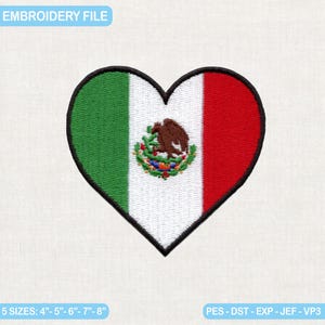 May include: An embroidery file design featuring a heart-shaped patch with the Mexican flag colors of green, white, and red, including the central eagle emblem. The text EMBROIDERY FILE, 5 SIZES: 4"- 5"- 6"- 7"- 8", and PES - DST - EXP - JEF - VP3 are visible.