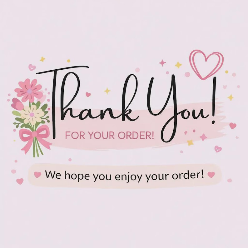 May include: A light pink thank you card featuring a bouquet of pink and cream flowers tied with a pink ribbon on the left. The text reads Thank You! FOR YOUR ORDER! in black and pink, with a smaller line stating We hope you enjoy your order!