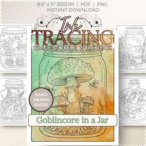 May include: An Ink Tracing Trace & Color Workbook titled Goblincore in a Jar featuring hand-drawn pages of mushrooms, a frog, a skull, and insects inside glass jars. The digital file is 8.5 inches by 11 inches at 300 DPI in PDF and PNG format.