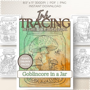 May include: A collection of printable coloring pages featuring whimsical illustrations. The central image is a mushroom inside a jar, with the text "Ink Tracing Reverse Coloring Book" and "Goblincore in a Jar". Other jars contain a frog, a skull, and other fantasy elements. The pages are 8.5" x 11".