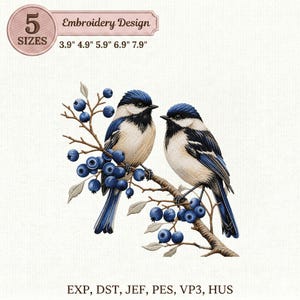 May include: An embroidery design featuring two chickadees perched on a branch with blue berries. The text reads 5 SIZES 3.9" 4.9" 5.9" 6.9" 7.9" and EXP, DST, JEF, PES, VP3, HUS. The birds have blue, black, and cream-colored feathers.