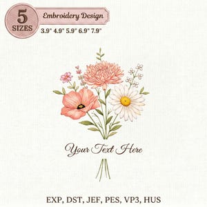 May include: An embroidery design featuring a bouquet of flowers in shades of pink, peach, and white, with green leaves. The design includes the text "Your Text Here" and is available in 5 sizes, ranging from 3.9" to 7.9" in width.