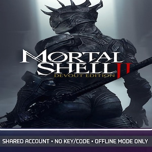 May include: A digital game cover for Mortal Shell II Devout Edition featuring a dark, armored figure with a spiked helmet holding a long sword. The text reads Mortal Shell II Devout Edition. Below, a banner states Shared Account, No Key/Code, Offline Mode Only.