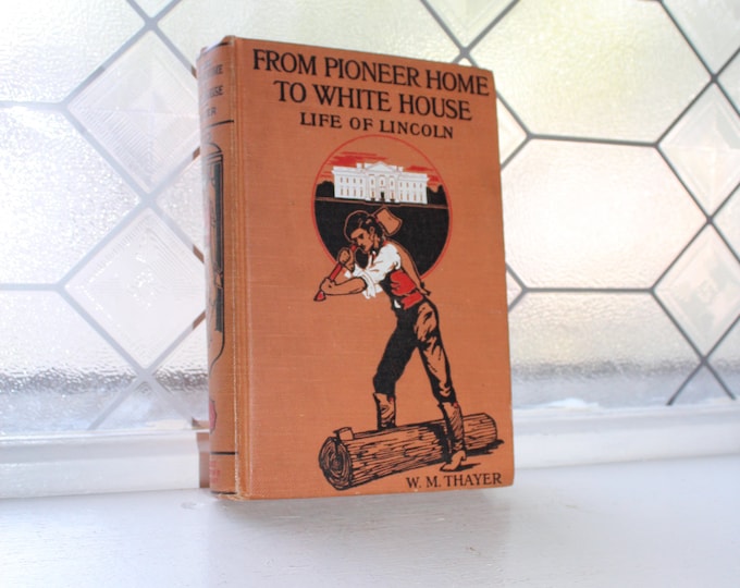 Antique 1927 Book From Pioneer Home to White House Life of Lincoln