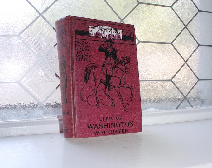 Antique 1927 Book From Farmhouse to White House Life of Washington