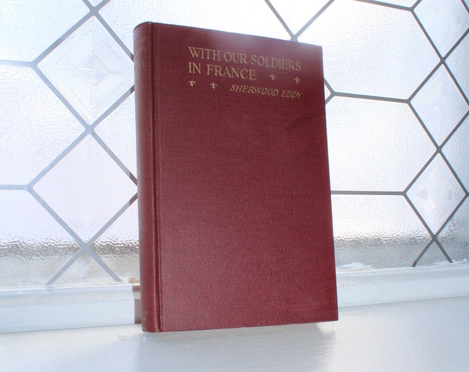 Antique 1917 WWI Book With Our Soldiers In France by Sherwood Eddy