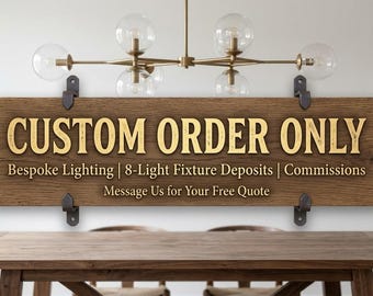 Custom Order Only | Personalized Bespoke Lighting Design | Custom Size and Finish Light Fixture | Deposit for Custom Orders Listing