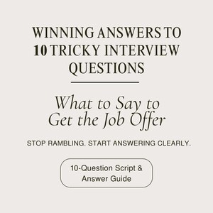 Könnte beinhalten: Cremefarbene Grafik mit dem Text "WINNING ANSWERS TO 10 TRICKY INTERVIEW QUESTIONS" und "What to Say to Get the Job Offer." Darunter steht "STOP RAMBLING. START ANSWERING CLEARLY." Ein abgerundetes Rechteck zeigt "10-Question Script & Answer Guide."