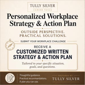 May include: A beige informational graphic titled Tully Silver Career Tools. It features the text Personalized Workplace Strategy & Action Plan, Outside Perspective. Practical Solutions. Submit your workplace challenge to receive a customised written strategy & action plan tailored to your specific situation, goals, and questions. Includes a compass icon and a document icon with a pencil.