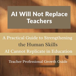 Może przedstawiać: Okładka książki z napisem "AI Will Not Replace Teachers". Poniżej znajduje się napis "A Practical Guide to Strengthening the Human Skills AI Cannot Replicate in Education". Na dole widnieje napis "Teacher Professional Growth Guide."