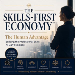 May include: A book cover titled The Skills-First Economy: The Human Advantage, Building the Professional Skills AI Can't Replace. It features a professional looking out a window at a city skyline and icons for communication, critical thinking, leadership, emotional intelligence, judgment, and adaptability.