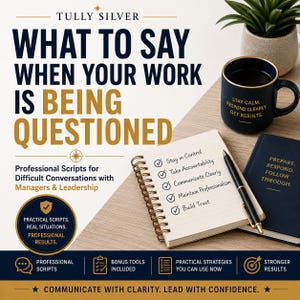 What to Say When Your Work Is Being Questioned | Professional Workplace Scripts for Difficult Conversations with Managers & Leadership