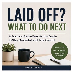 May include: A book cover with the title "LAID OFF? WHAT TO DO NEXT" in navy and green. A mug, plant, notebook, and pen are on a wooden surface. The book is a guide to staying grounded and taking control.