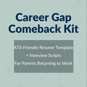 May include: A teal graphic with the text "Career Gap Comeback Kit" in navy blue. Below, a gray rectangle contains the text "ATS-Friendly Resume Template + Interview Scripts For Parents Returning to Work."