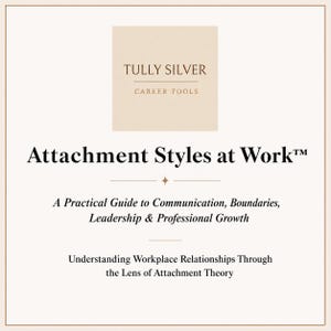 May include: A square document titled Attachment Styles at Work, A Practical Guide to Communication, Boundaries, Leadership & Professional Growth, Understanding Workplace Relationships Through the Lens of Attachment Theory, by Tully Silver Career Tools.