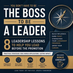 May include: A navy blue graphic with white text that reads "You don't have to be the boss to be a leader." It includes a compass and icons for leadership lessons. The text also says "Lead today. Get noticed. Create tomorrow."