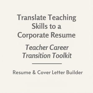 May include: Text on a light beige background reads "Translate Teaching Skills to a Corporate Resume" and "Teacher Career Transition Toolkit." Below is "Resume & Cover Letter Builder."