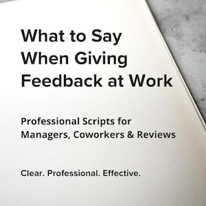 May include: A white book with the title "What to Say When Giving Feedback at Work." The book includes the text "Professional Scripts for Managers, Coworkers & Reviews" and "Clear. Professional. Effective."