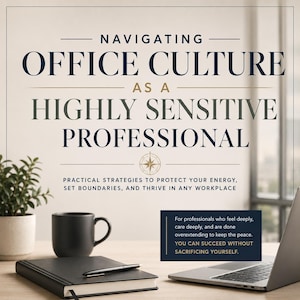 May include: Image of a book cover with the title "Navigating Office Culture as a Highly Sensitive Professional." A coffee mug, notebook, pen, and laptop are also visible. The text on the cover promises practical strategies to protect energy and thrive.