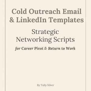 Puede incluir: Gráfico color crema con texto: "Cold Outreach Email & LinkedIn Templates", "Strategic Networking Scripts" y "for Career Pivot & Return to Work". El nombre del autor, Tully Silver, está en la parte inferior.
