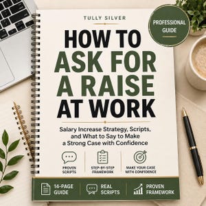 May include: A spiral-bound book titled "HOW TO ASK FOR A RAISE AT WORK" by Tully Silver. The cover features large green text on a cream background. Additional text includes "Salary Increase Strategy, Scripts, and What to Say to Make a Strong Case with Confidence."