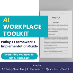 May include: A teal graphic with the words "AI WORKPLACE TOOLKIT" in white. Below, it reads "Policy + Framework + Implementation Guide" and "Everything You Need to Set AI Rules Fast." A document labeled "POLICY" is on the right. Includes AI Policy Template.