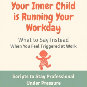 Op de afbeelding: Afbeelding met tekst: "Your Inner Child is Running Your Workday." Bevat ook: "What to Say Instead When You Feel Triggered at Work" en "Scripts to Stay Professional Under Pressure." Een oranje cartoonkind is ook afgebeeld.