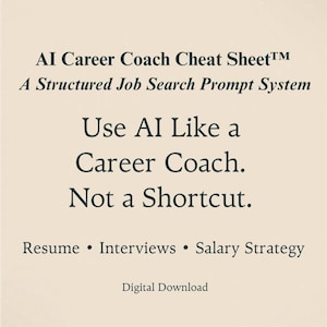 May include: Cream-colored digital download with black text. The text reads "AI Career Coach Cheat Sheet" and "A Structured Job Search Prompt System." Additional text includes "Use AI Like a Career Coach. Not a Shortcut." and "Resume • Interviews • Salary Strategy."