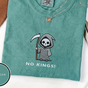 No Kings Reaper T-Shirt, Embroidered Comfort Colors Tee, Gothic Anti Trump Shirt, Political Meme Tee, Renaissance Faire Outfit, Protest Top image 1