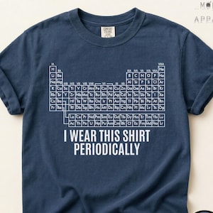 I Wear This Shirt Periodically T-Shirt, Funny Chemistry Teacher Shirt, Periodic Table Pun Tee, Science Nerd Gift, Comfort Colors Bookish Tee