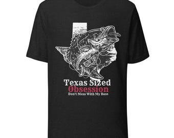 Texas Sized Obsession Bass Fishing T-Shirt  |  Printed Fishing Shirt for Texas Bass Anglers Don't Mess With My Bass