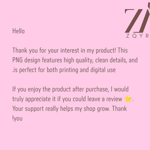 May include: A light pink digital graphic with the brown logo ZQYRA featuring two leaves. The text reads: Hello, Thank you for your interest in my product! This PNG design features high quality, clean details, and is perfect for both printing and digital use. If you enjoy the product after purchase, I would truly appreciate it if you could leave a review. Your support really helps my shop grow. Thank you.