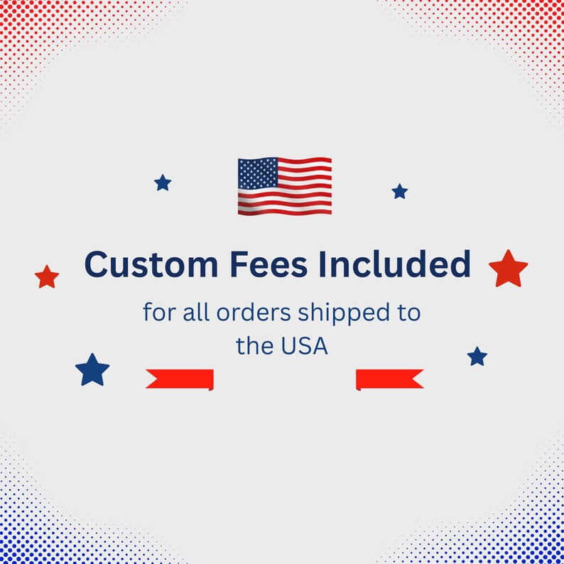 May include: An image with the text "Custom Fees Included" and the American flag. The text is in a bold, dark blue font, with red and blue stars and arrows. The text below reads "for all orders shipped to the USA."