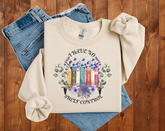I Have No Shelf Control sweatshirt | Book Lover Sweater