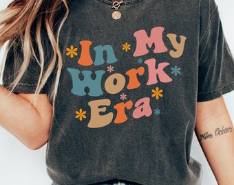 In My Work Era T-shirt | "In My Era" custom t-shirt by Comfort Colors® | Personalized t-shirt | Women's retro t-shirt | In My Custom Era