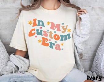 In My Custom Era T-shirt | "In My Era" custom t-shirt by Comfort Colors® | Personalized t-shirt | Women's retro t-shirt