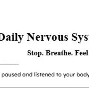 May include: A white sheet of paper with the text "Daily Nervous System Reset" in black. Below the title are the words "Stop. Breathe. Feel First." There are lines for the date and a prompt.