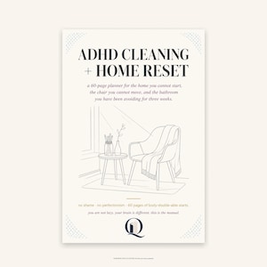 May include: A cream-colored planner titled "ADHD CLEANING + HOME RESET" with a line drawing of a chair, side table, and window. The text reads: "a 60-page planner for the home you cannot start..." and "no shame - no perfectionism..."