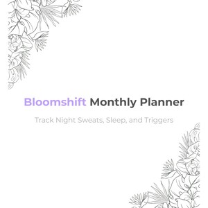 Może przedstawiać: Biały miesięczny planer z fioletowym napisem "Bloomshift Monthly Planner". Planer zawiera tekst "Track Night Sweats, Sleep, and Triggers". Kwiatowa grafika obramowuje górny i dolny róg.