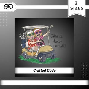 May include: Embroidered design of two women in a golf cart, with the text "This is how we roll!" and "Crafted Code". The golf cart is yellow with green grass and a black background. Available in 3 sizes.