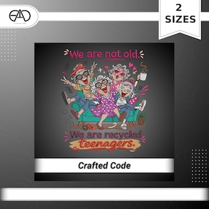 May include: A graphic featuring five elderly women on a couch, with the text "We are not old" and "We are recycled teenagers." The image is in a cartoon style, with vibrant colors and a playful design. The Crafted Code logo is at the bottom.