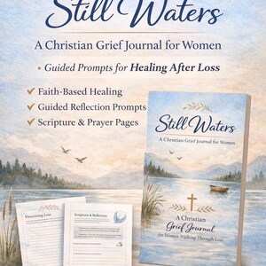 May include: A Christian grief journal, "Still Waters", featuring a lake scene. The image shows the cover and sample pages, with text such as "Guided Prompts for Healing After Loss" and "Scripture & Prayer Pages". Available as a printable PDF.