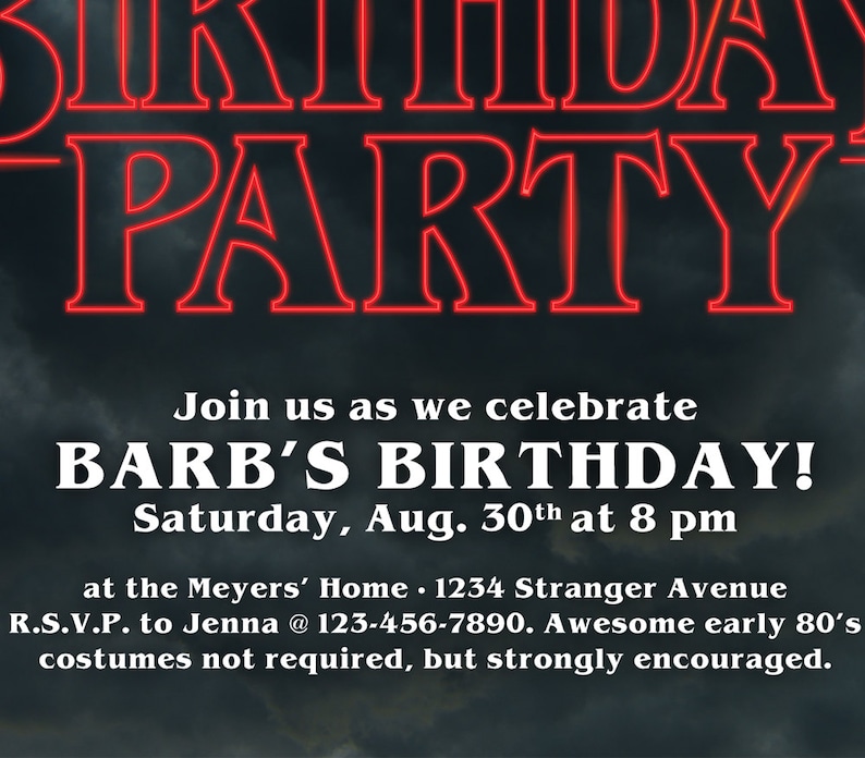 May include: A Stranger Things themed birthday party invitation with red neon text that reads "Birthday Party". The invitation details a party for Barb on Saturday, August 30th at 8 pm at the Meyers' Home, 1234 Stranger Avenue. It also includes an RSVP number and encourages guests to wear 80's costumes.