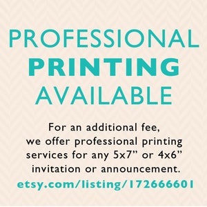 Puede incluir: Texto sobre un fondo blanco con un patr&oacute;n sutil, que dice "PROFESSIONAL PRINTING AVAILABLE. For an additional fee, we offer professional printing services for any 5x7" or 4x6" invitation or announcement. etsy.com/listing/172666601"