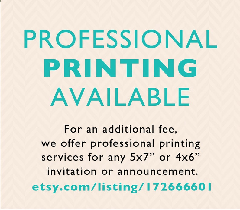 Puede incluir: Texto sobre un fondo blanco con un patr&oacute;n sutil, que dice "PROFESSIONAL PRINTING AVAILABLE. For an additional fee, we offer professional printing services for any 5x7" or 4x6" invitation or announcement. etsy.com/listing/172666601"