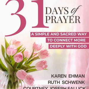 May include: A book cover with the title "31 Days of Prayer" in pink and black. The cover features a bouquet of pink tulips in a glass vase. The text below reads "A Simple and Sacred Way to Connect More Deeply with God."