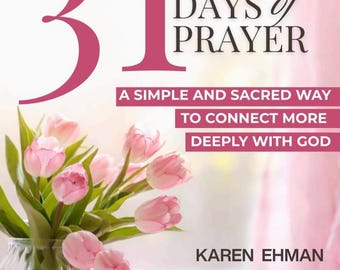 31 Days of Prayer: A Simple and Sacred Way to Connect More Deeply With God